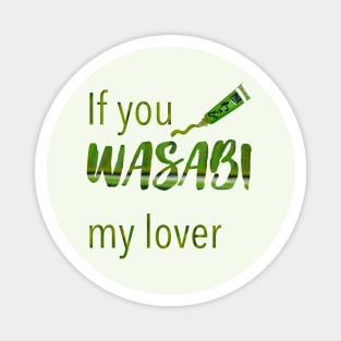 If you wasabi my lover Magnet